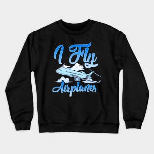 I Fly Airplanes Pilot Plane Piloting License Crewneck Sweatshirt